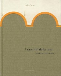 Immagine copertina libro Italo Caon. I racconti della casa. Liriche che raccontano