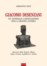 Immagine copertina libro Giacomo Desenzani. Un generale castiglionese nella grande guerra