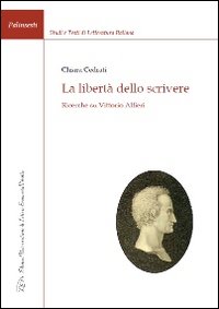 Immagine copertina libro La libertà dello scrivere. Ricerche su Vittorio Alfieri