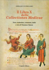 Immagine copertina libro Il libro 10° delle collectiones medicae. Testo, traduzione, commento, indici. Testo italiano e latino