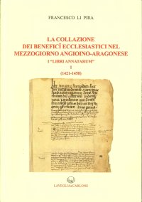 Immagine copertina libro La collazione dei benefici ecclesiastici nel Mezzogiorno angioino-aragonese i «Libri Annatarum». Vol. 1: (1412-1458)
