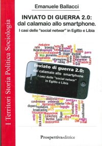 Immagine copertina libro Inviato di guerra 2.0. Dal calamaio allo smartphone. I casi delle «social netwar» in Egitto e Libia