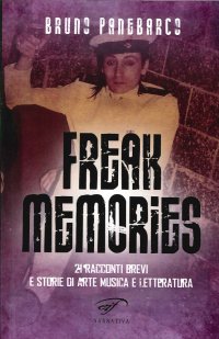 Immagine copertina libro Freak memories. 21 racconti brevi e storie di arte musica e letteratura