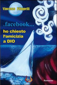Immagine copertina libro Su facebook... ho chiesto l'amicizia a Dio