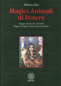 Immagine copertina libro Magici animali di potere. Viaggio attraverso i bestiari magico-religiosi delle culture antiche