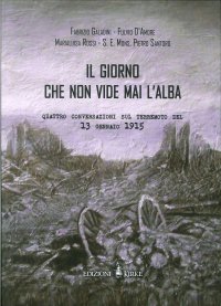 Immagine copertina libro Il giorno che non vide mai l'alba. Quattro conversazioni sul terremoto del 13 gennaio 1915