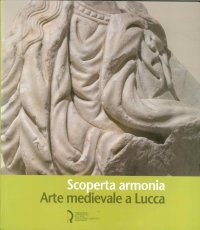 Immagine copertina libro Scoperta armonia. Arte medievale a Lucca