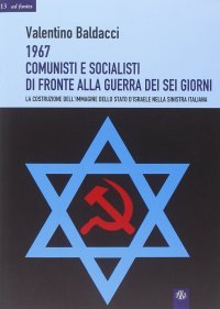 Immagine copertina libro 1967 comunisti e socialisti di fronte alla guerra dei sei giorni. La costruzione dell'immagine dello Stato d'Israele nella Sinistra italiana