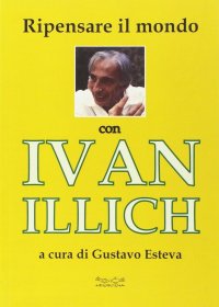 Immagine copertina libro Ripensare il mondo con Ivan Illich