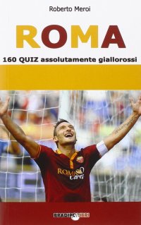 Immagine copertina libro Roma. 160 quiz assolutamente giallorossi