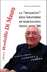Immagine copertina libro Don Rodolfo Di Mauro. La rinascita dell'oratorio di Barcellona negli anni '60