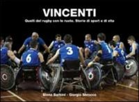 Immagine copertina libro Vincenti. Quelli del rugby con le ruote. Storie di sport e di vita