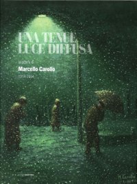 Immagine copertina libro Una tenue luce diffusa. La pittura di Marcello Carollo 1914-2004. Ediz. illustrata