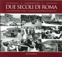 Immagine copertina libro Due secoli di Roma. La storia della capitale per immagini. Cronaca, politica, cultura dall'Ottocento ai giorni nostri. Ediz. multilingue
