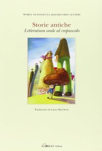 Immagine copertina libro Storie antiche. Letteratura orale al crespuscolo