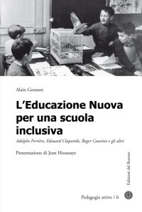 Immagine copertina libro L'educazione nuova per una scuola inclusiva. Adolphe Ferrière, Edouard Claparède, Roger Cousinet e gli altri