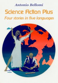 Immagine copertina libro Science fiction plus. Four stories in five languages. Ediz. italiana, inglese, francese e tedesca