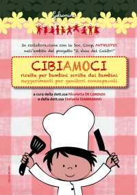 Immagine copertina libro Cibiamoci. Ricette per bambini scritte dai bambini. Suggerimenti per genitori consapevoli