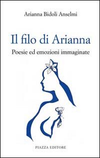 Immagine copertina libro Il filo di Arianna. Poesie ed emozioni immaginate