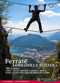 Immagine copertina libro Ferrate. Alpi lombarde e svizzere. 105 vie ferrate Lecco, Bergamo, Sondrio, Brescia, Ticino, Vallese, Vaud, Grigioni, Berna, Uri, Lucerna. Ediz. multilingue