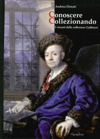 Immagine copertina libro Conoscere collezionando. I ritratti della collezione Gabburri
