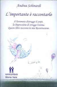 Immagine copertina libro L'importante è raccontarlo. Il terremoto distrugge il corpo, la depressione distruge l'anima. Questo libro racconta la mia ricostruzione