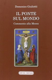Immagine copertina libro Il ponte sul mondo. Commento alla Messa