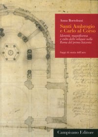 Immagine copertina libro Santi Ambrogio e Carlo al Corso. Identità, magnificenza e culto delle reliquie nella Roma del primo Seicento