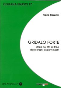 Immagine copertina libro Gridalo forte. Storia del tifo in Italia dalle origini ai giorni nostri