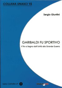 Immagine copertina libro Garibaldi fu sportivo. Il tiro a segno dall'Unità alla grande guerra