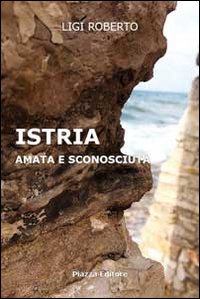 Immagine copertina libro Istria. Amata e sconosciuta