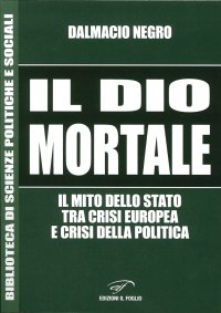 Immagine copertina libro Il dio mortale. Il mito dello Stato tra crisi europea e crisi della politica