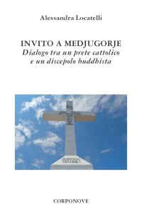 Immagine copertina libro Invito a Medjugorje. Dialogo tra un prete cattolico e un discepolo buddhista