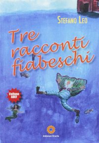 Immagine copertina libro Tre racconti fiabeschi. Ediz. illustrata