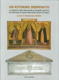 Immagine copertina libro Ritorno insperato. La «Madonna della Misericordia» di Jacobello del Fiore nel Santuario di Santa Maria delle Grazie di Pesaro