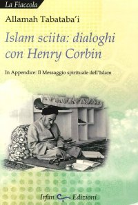 Immagine copertina libro Islam sciita. Dialoghi con Henry Corbin