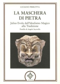 Immagine copertina libro La maschera di pietra. Julius Evola dall'idealismo magico alla tradizione