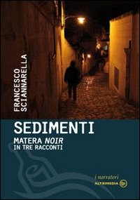 Immagine copertina libro Sedimenti. Matera noir in tre racconti
