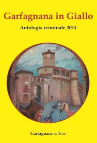 Immagine copertina libro Garfagnana in giallo. Antologia criminale 2014