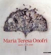 Immagine copertina libro Maria Teresa Onofri. Opere (1978-2000). Catalogo della mostra (San Vito, 2000). Ediz. italiana e inglese