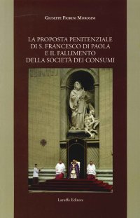 Immagine copertina libro La proposta penitenziale di s. Francesco di Paola e il fallimento della società dei consumi