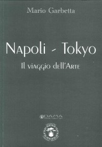 Immagine copertina libro Napoli-Tokyo. Il viaggio dell'arte. Ediz. illustrata