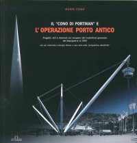 Immagine copertina libro Il «cono di Portman» e l'operazione porto antico. Progetti, atti e memorie sul recupero del waterfront genovese dal dopoguerra al 2004