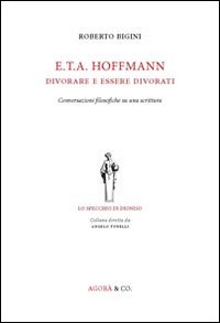 Immagine copertina libro E.T.A. Hoffmann. Divorare e essere divorati. Conversazioni filosofiche su una scrittura