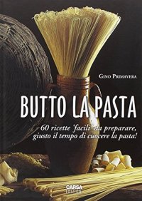 Immagine copertina libro Butto la pasta. 60 ricette facili da preparare, giusto il tempo di cuocere la pasta!