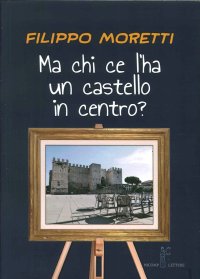 Immagine copertina libro Ma chi ce l'ha un castello in centro?