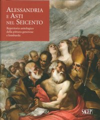 Immagine copertina libro Alessandria e Asti nel seicento. Repertorio antologico della pittura genovese e lombarda
