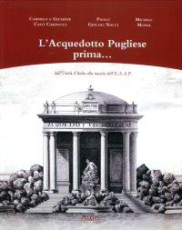 Immagine copertina libro L'acquedotto pugliese prima... dall'unità d'Italia alla nascita dell'E.A.A.P.. Ediz. illustrata
