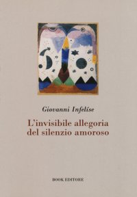 Immagine copertina libro L'invisibile allegoria del silenzio amoroso