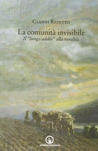 Immagine copertina libro La comunità invisibile. Il «lungo addio» alla ruralità